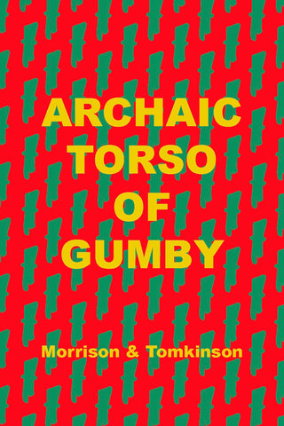 Archaic Torso of Gumby